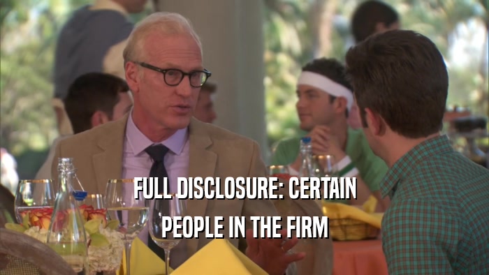 FULL DISCLOSURE: CERTAIN PEOPLE IN THE FIRM 