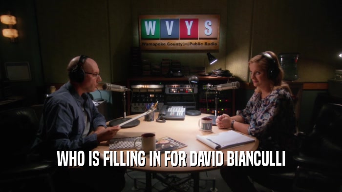 WHO IS FILLING IN FOR DAVID BIANCULLI
  