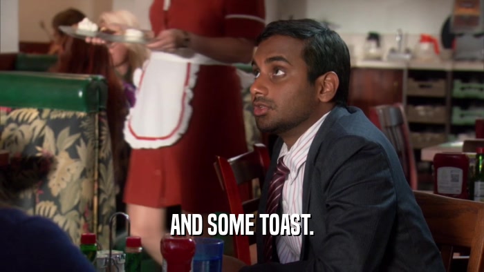 AND SOME TOAST.  