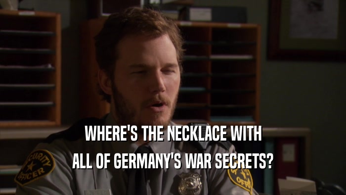 WHERE'S THE NECKLACE WITH ALL OF GERMANY'S WAR SECRETS? 