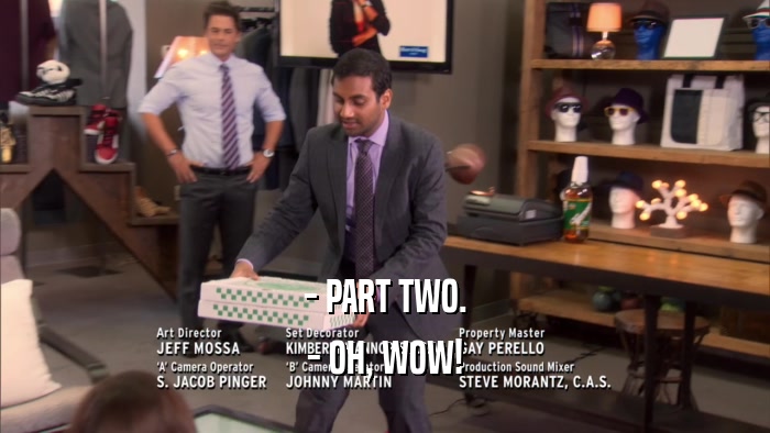 - PART TWO. - OH, WOW! 