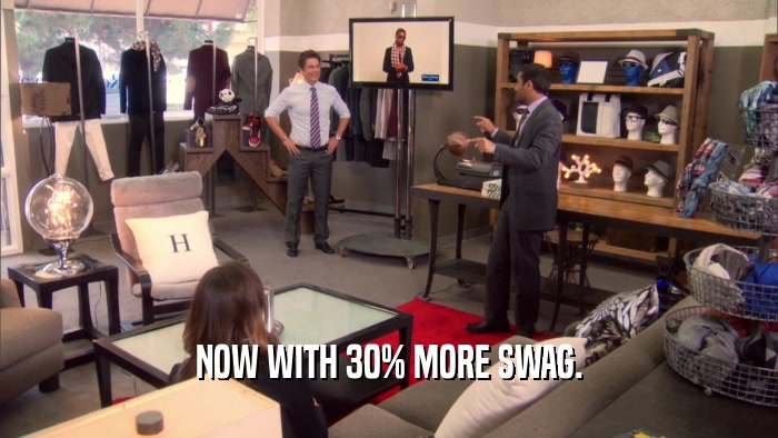 NOW WITH 30% MORE SWAG.  
