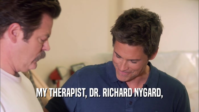 MY THERAPIST, DR. RICHARD NYGARD,  