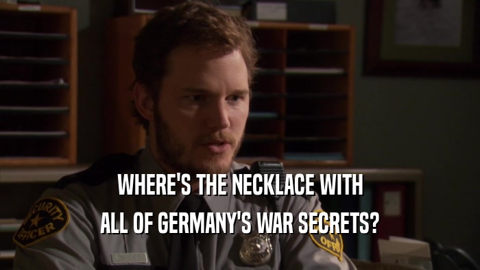 WHERE'S THE NECKLACE WITH ALL OF GERMANY'S WAR SECRETS? 