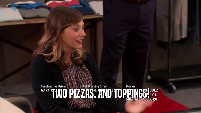 TWO PIZZAS. AND TOPPINGS!  
