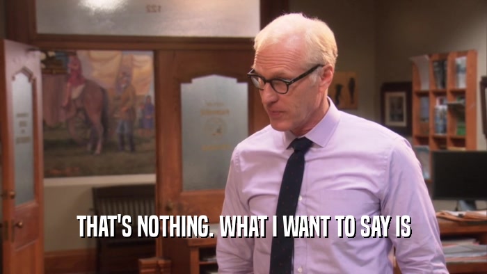 THAT'S NOTHING. WHAT I WANT TO SAY IS  