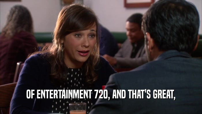 OF ENTERTAINMENT 720, AND THAT'S GREAT,  