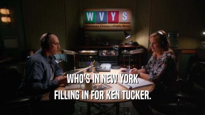 WHO'S IN NEW YORK
 FILLING IN FOR KEN TUCKER.
 