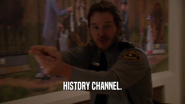 HISTORY CHANNEL.  