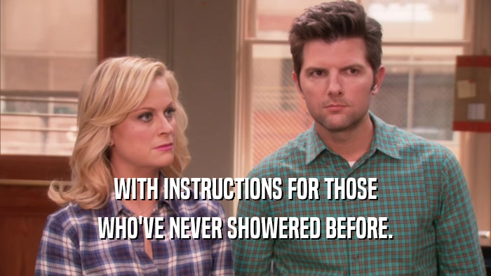 WITH INSTRUCTIONS FOR THOSE WHO'VE NEVER SHOWERED BEFORE. 