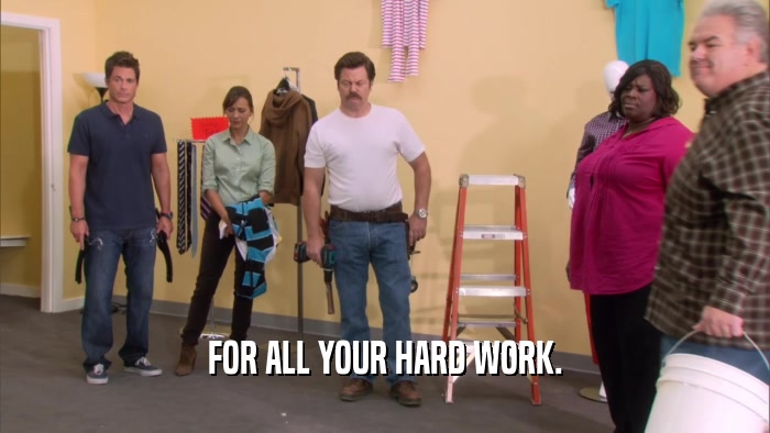FOR ALL YOUR HARD WORK.  