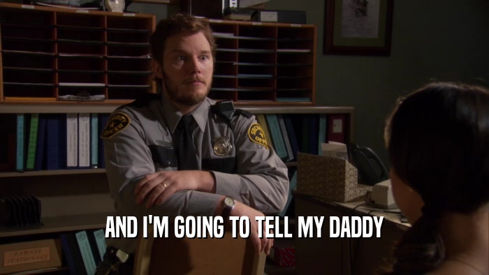 AND I'M GOING TO TELL MY DADDY  