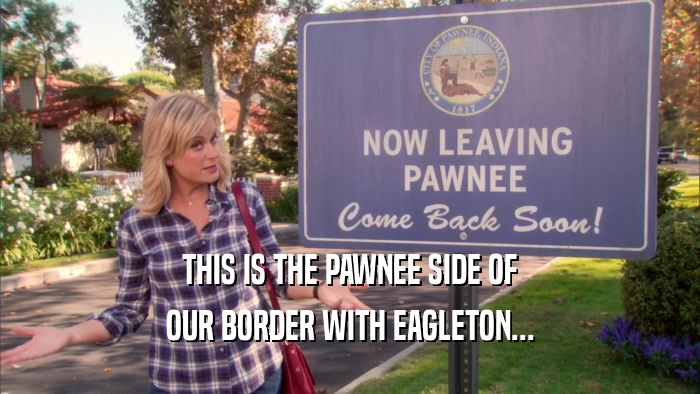 THIS IS THE PAWNEE SIDE OF
 OUR BORDER WITH EAGLETON...
 