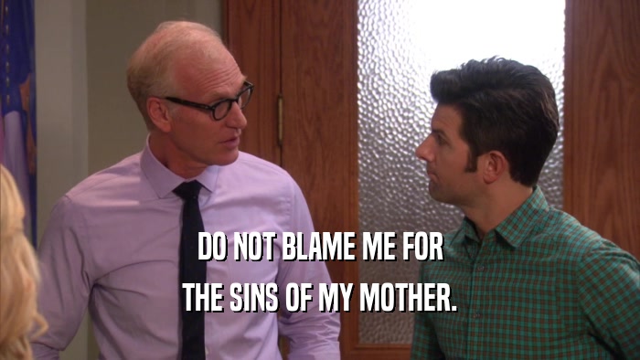 DO NOT BLAME ME FOR THE SINS OF MY MOTHER. 