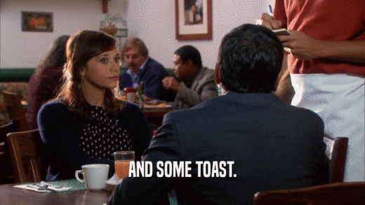 AND SOME TOAST.  
