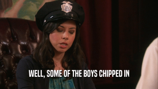 WELL, SOME OF THE BOYS CHIPPED IN  