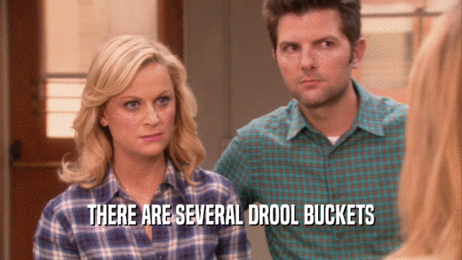 THERE ARE SEVERAL DROOL BUCKETS  