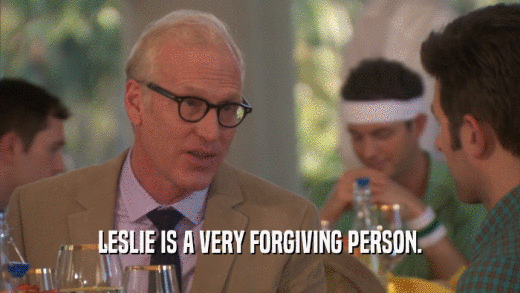 LESLIE IS A VERY FORGIVING PERSON.  