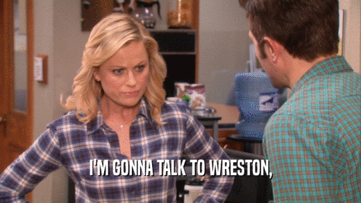I'M GONNA TALK TO WRESTON,  