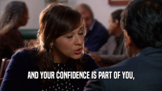 AND YOUR CONFIDENCE IS PART OF YOU,  