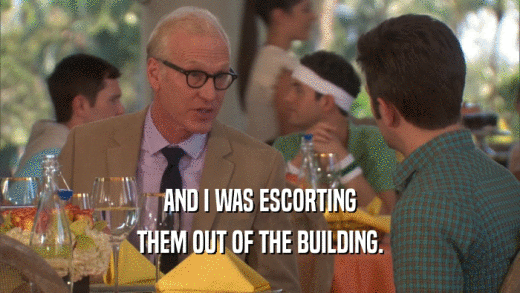 AND I WAS ESCORTING THEM OUT OF THE BUILDING. 