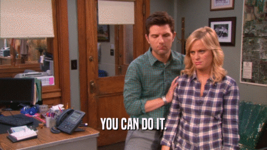 YOU CAN DO IT.  
