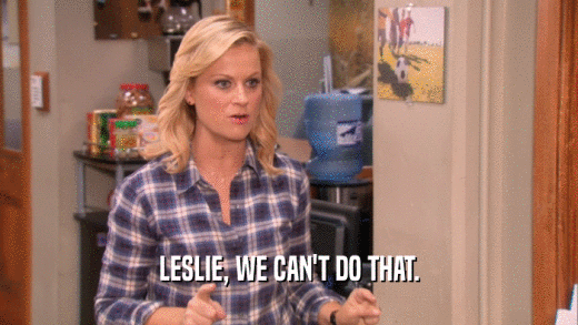 LESLIE, WE CAN'T DO THAT.  