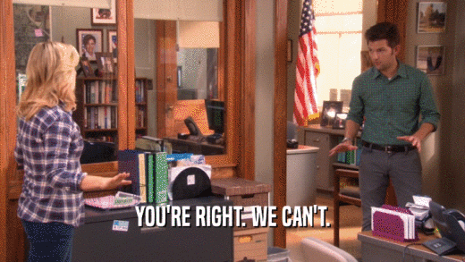 YOU'RE RIGHT. WE CAN'T.  