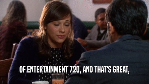 OF ENTERTAINMENT 720, AND THAT'S GREAT,  