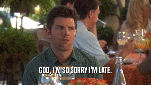 GOD, I'M SO SORRY I'M LATE.  