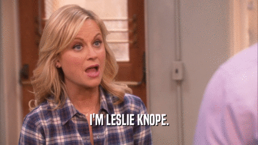 I'M LESLIE KNOPE.  