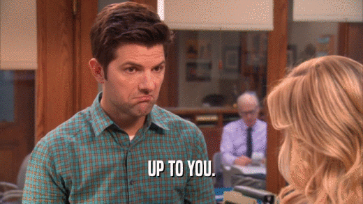 UP TO YOU.  