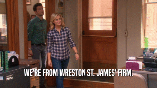 WE'RE FROM WRESTON ST. JAMES' FIRM.  