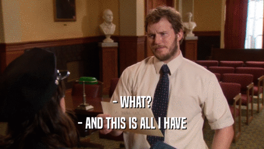 - WHAT? - AND THIS IS ALL I HAVE 