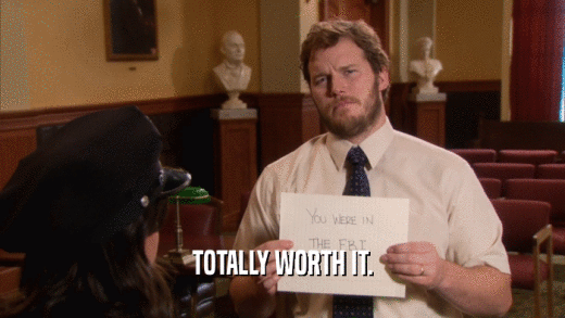 TOTALLY WORTH IT.  