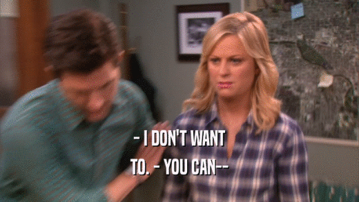 - I DON'T WANT TO. - YOU CAN-- 