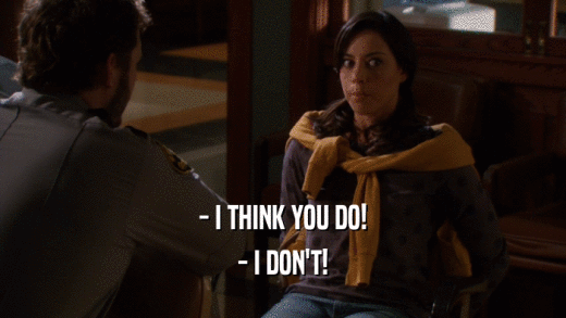 - I THINK YOU DO! - I DON'T! 