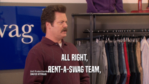ALL RIGHT, RENT-A-SWAG TEAM, 