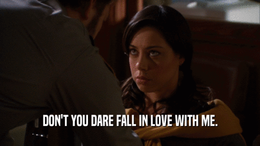 DON'T YOU DARE FALL IN LOVE WITH ME.  