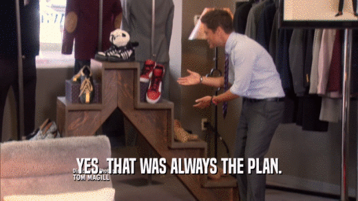 YES. THAT WAS ALWAYS THE PLAN.  