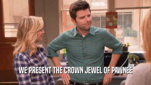 WE PRESENT THE CROWN JEWEL OF PAWNEE  