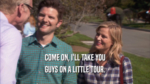 COME ON, I'LL TAKE YOU
 GUYS ON A LITTLE TOUR.
 