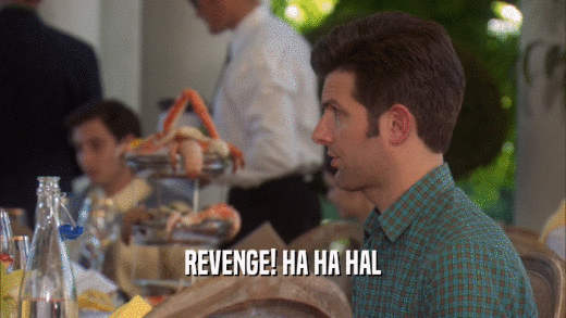 REVENGE! HA HA HAL  