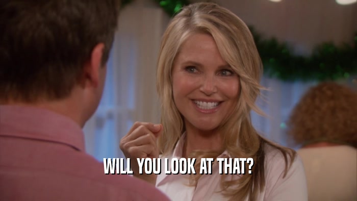 WILL YOU LOOK AT THAT?  