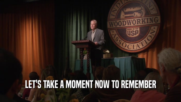 LET'S TAKE A MOMENT NOW TO REMEMBER  