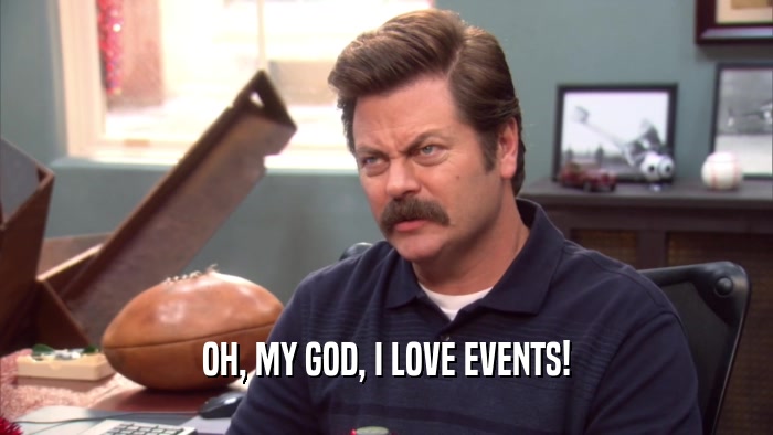 OH, MY GOD, I LOVE EVENTS!  
