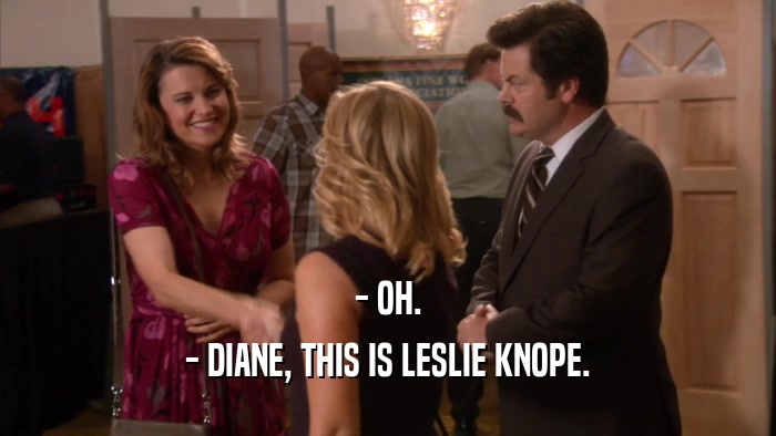 - OH. - DIANE, THIS IS LESLIE KNOPE. 