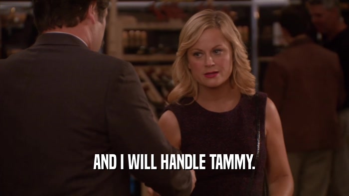 AND I WILL HANDLE TAMMY.  