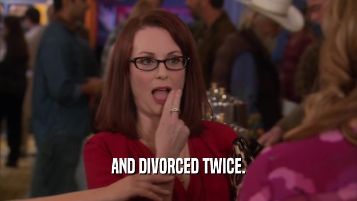 AND DIVORCED TWICE.  