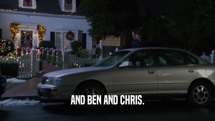 AND BEN AND CHRIS.  